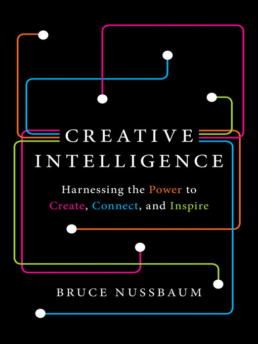 Title details for Creative Intelligence by Bruce Nussbaum - Available